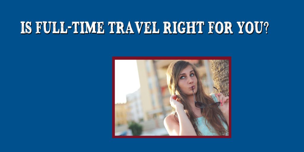 Is Full-Time Travel For You - Solo Traveler Community